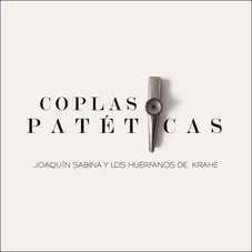 Coplas patéticas Joaquín Sabina y Los Huérfanos de Krahé