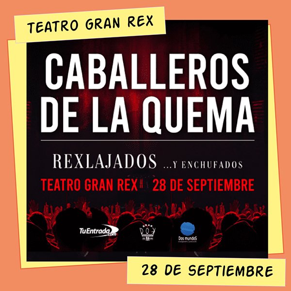Caballeros de la Quema en el Teatro Gran Rex 28 de Septiembre