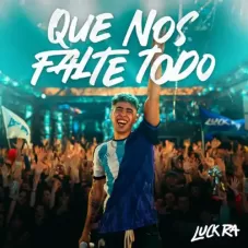 Que nos falte todo Luck Ra