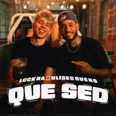 Qué sed Luck Ra y Ulises Bueno