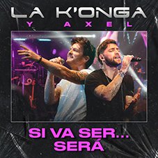 Si va a ser... será Axel y La K'onga 2022
