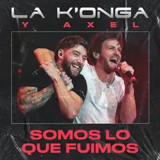 Somos lo que fuimos Axel y La K'onga 2022