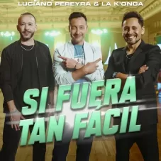 Si fuera tan fácil Luciano Pereyra y La K'onga 2023