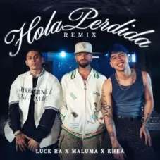 Hola perdida remix Luck Ra, Khea y Maluma 2024