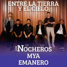 Entre la tierra y el cielo Los Nocheros, MyA y Emanero 2024