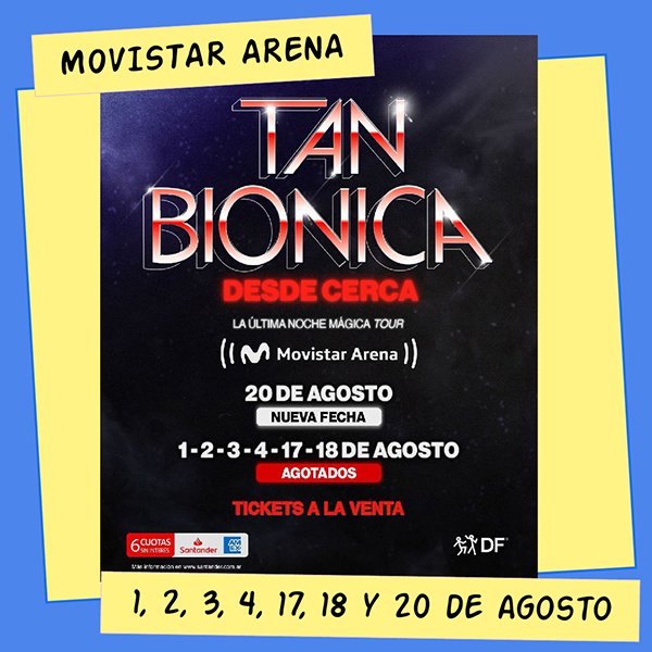 Tan Biónica Movistar Arena 1, 2, 3, 4, 17, 18 y 20 de Agosto