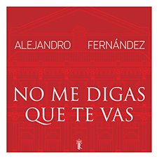No me digas que te vas Alejandro Fernández
