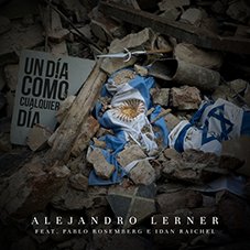 Un día como cualquier día Alejandro Lerner, Pablo Rosemberg e Idan Raichel