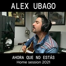 Ahora que no estás home session Alex Ubago