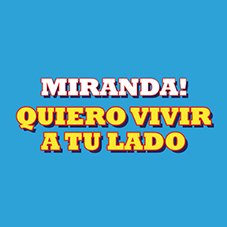 Quiero vivir a tu lado Miranda!