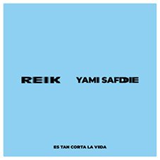 Es tan corta la vida Reik y Yami Safdie