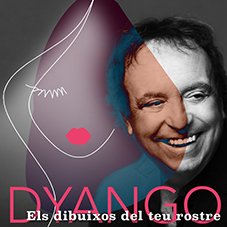 El dibuixos del teu rostre Dyango