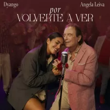 Por volverte a ver Dyango y Ángela Leiva