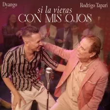 Si la vieras con mis ojos Dyango y Rodrigo Tapari