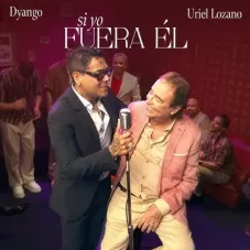 Si yo fuera él Dyango y Uriel Lozano